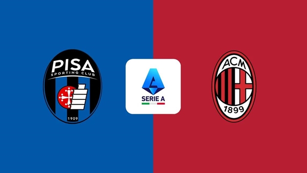 Soi trận Pisa vs AC Milan: ~Rossoneri~ khẳng định sức mạnh